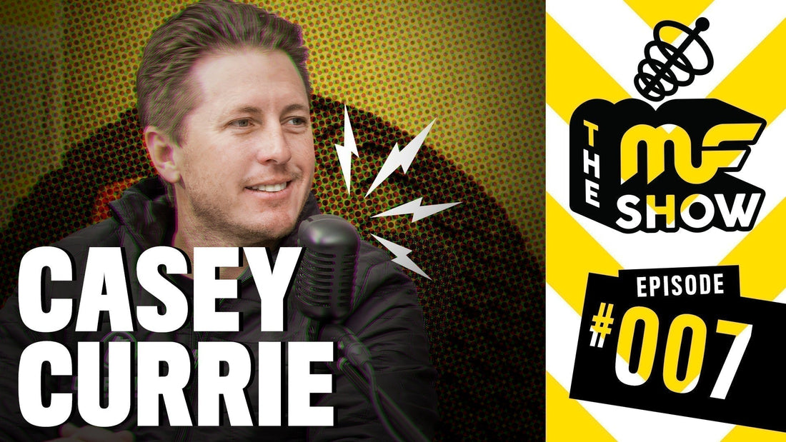 Episode 007: Casey Currie - The MF Show